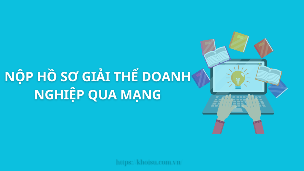 Nộp hồ sơ giải thể doanh nghiệp qua mạng