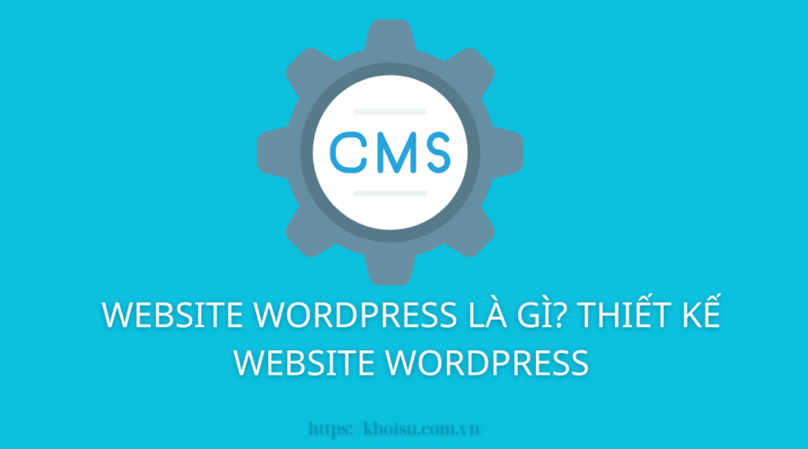 Website Wordpress Là Gì? Thiết Kế Website Wordpress