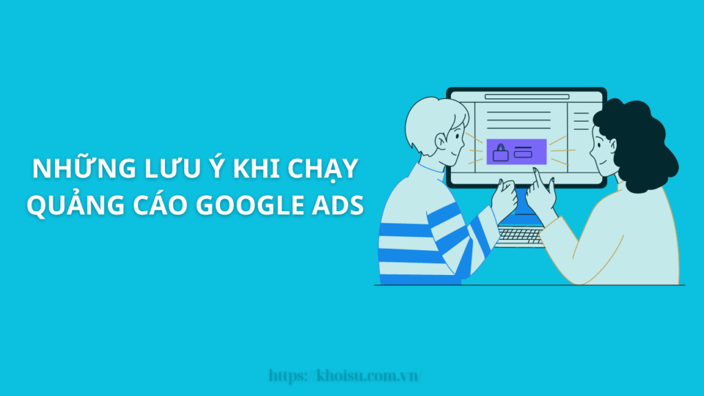 Những lưu ý khi chạy quảng cáo google ads