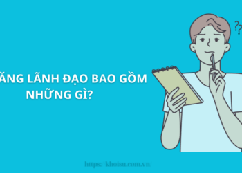 Kỹ Năng Lãnh đạo Bao Gồm Những Gì?