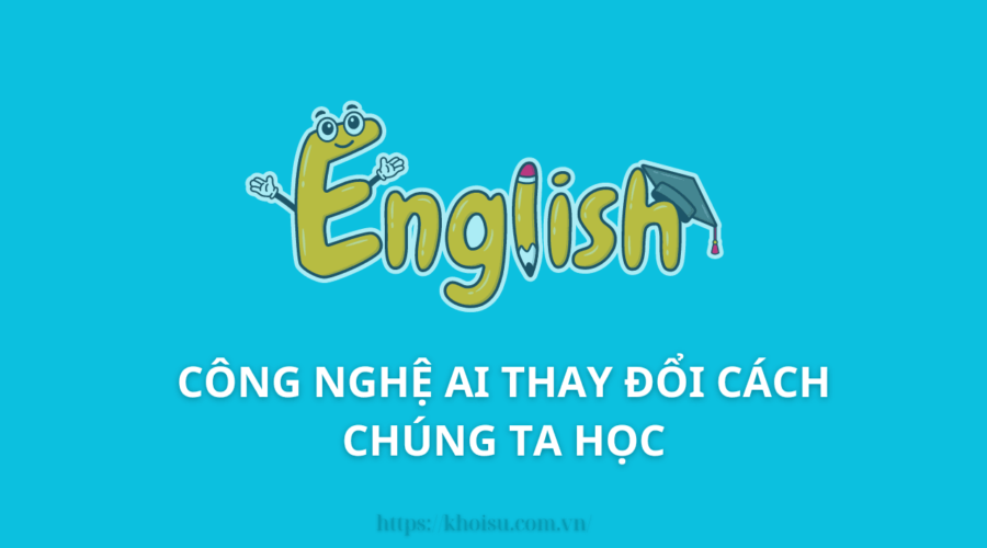 Ứng Dụng AI Trong Học Tiếng Anh: Công Nghệ Thay Đổi Cách Chúng Ta Học