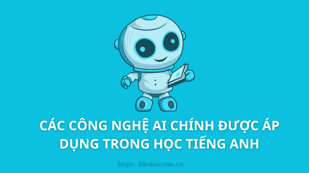 Các công nghệ AI chính được áp dụng trong học tiếng Anh